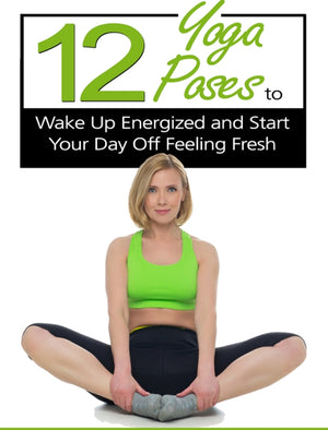 12 Yoga Poses to Wake Up Energized and Start Your Day Off Feeling Fresh (EFISP)